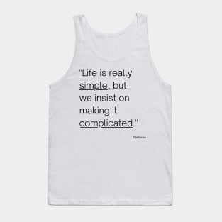 "Life is really simple, but we insist on making it complicated." - Confucius Inspirational Quote Tank Top